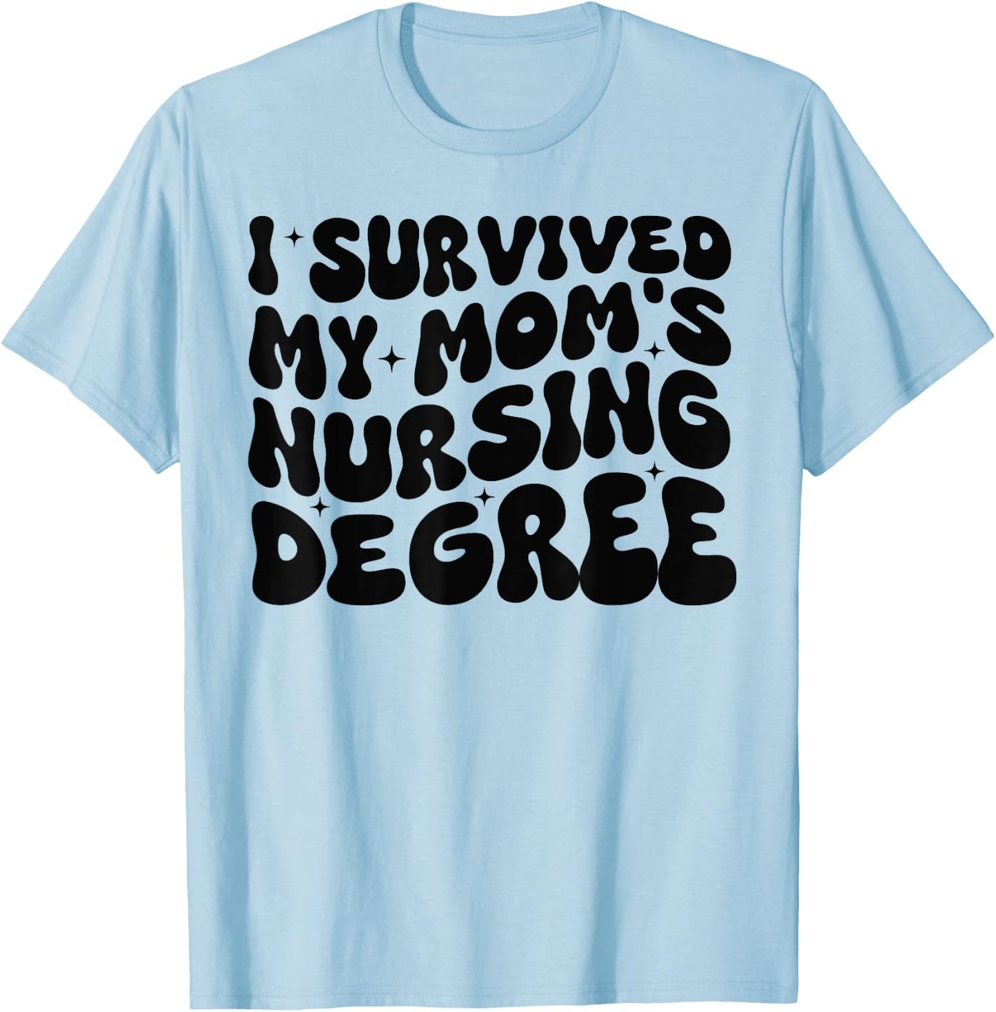 I Survived My Mom's Nursing Degree - Nursing School Student T-Shirt - T-Shirt | Light Blue