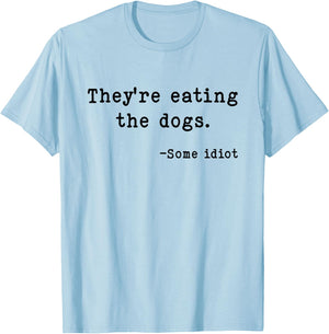 They're Eating The Dogs Funny Trump Saying Slogan T-Shirt - T-Shirt | Light Blue