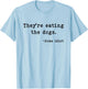 They're Eating The Dogs Funny Trump Saying Slogan T-Shirt - T-Shirt | Light Blue