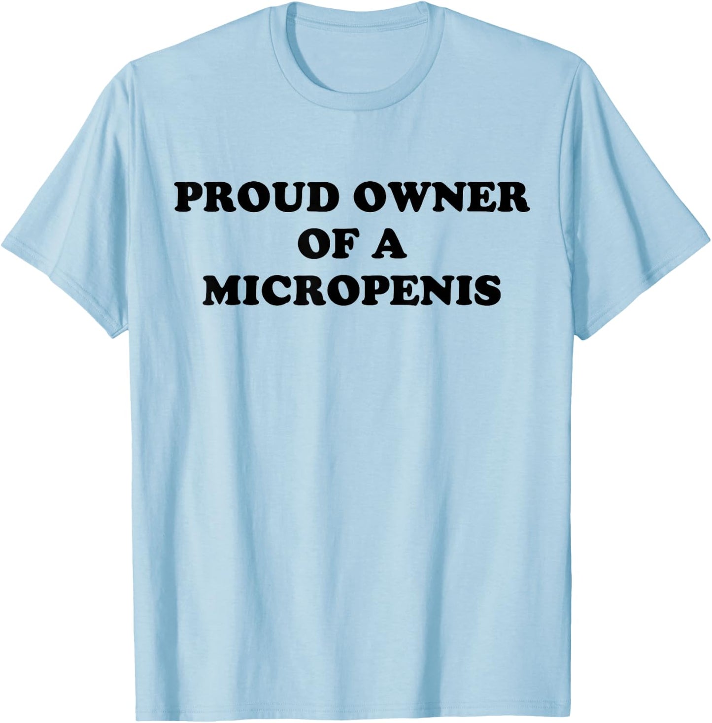 Proud Owner Of A Micropenis T-Shirt - T-Shirt | Light Blue