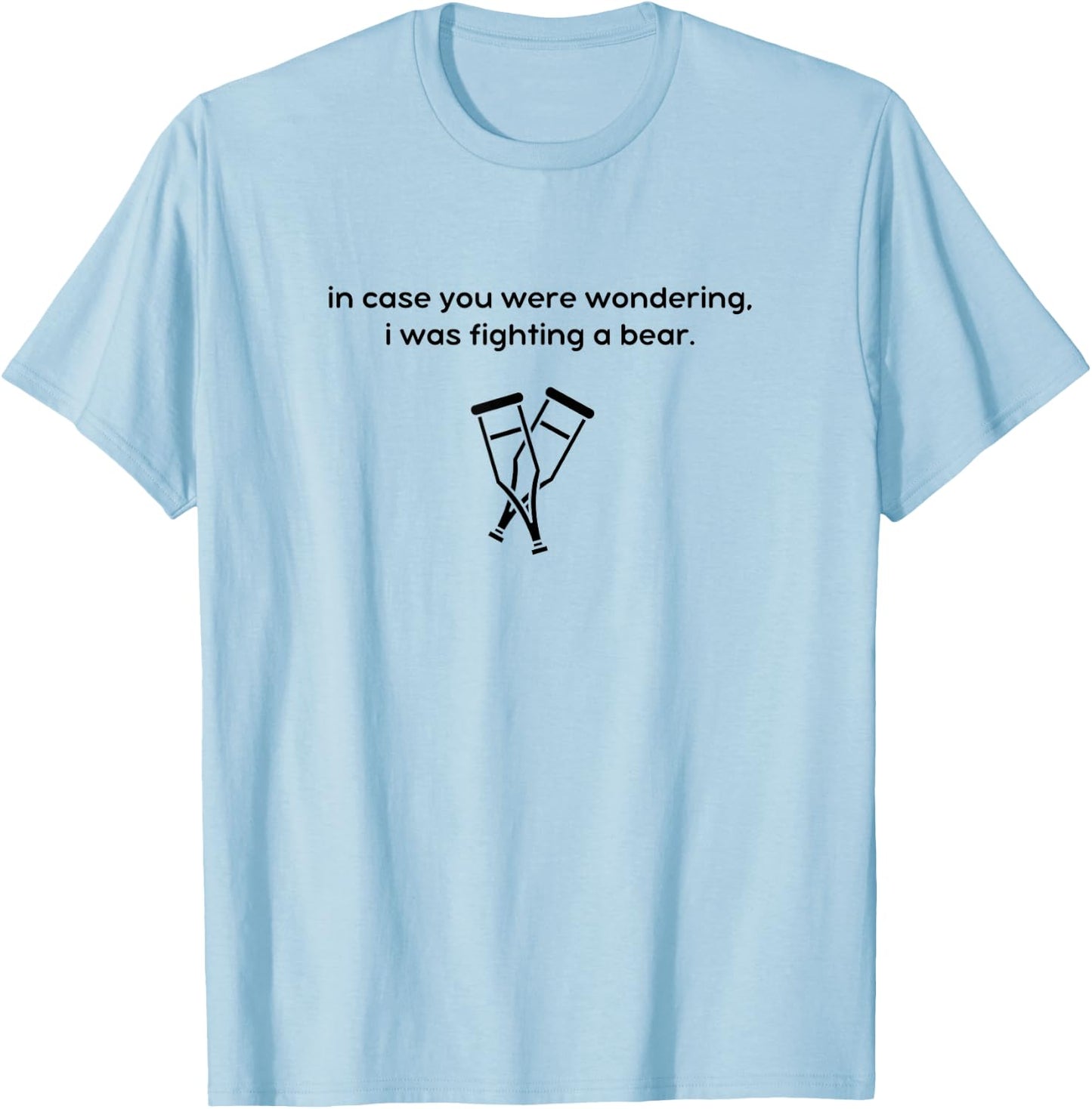 I Was Fighting a Bear - Injury Recovery, Broken Leg Ankle T-Shirt - T-Shirt | Light Blue