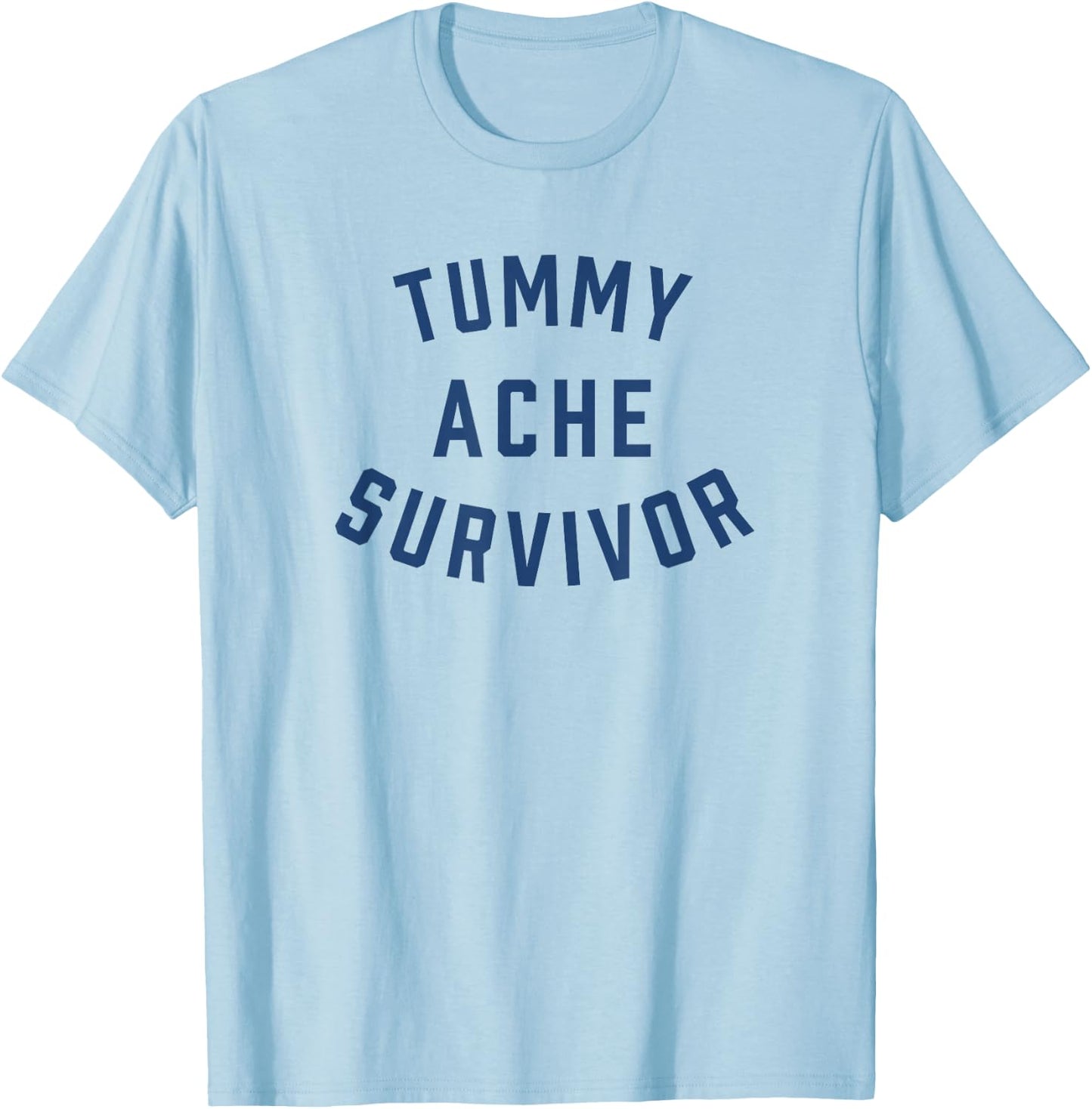 Tummy Ache Survivor Funny T-Shirt - T-Shirt | Light Blue