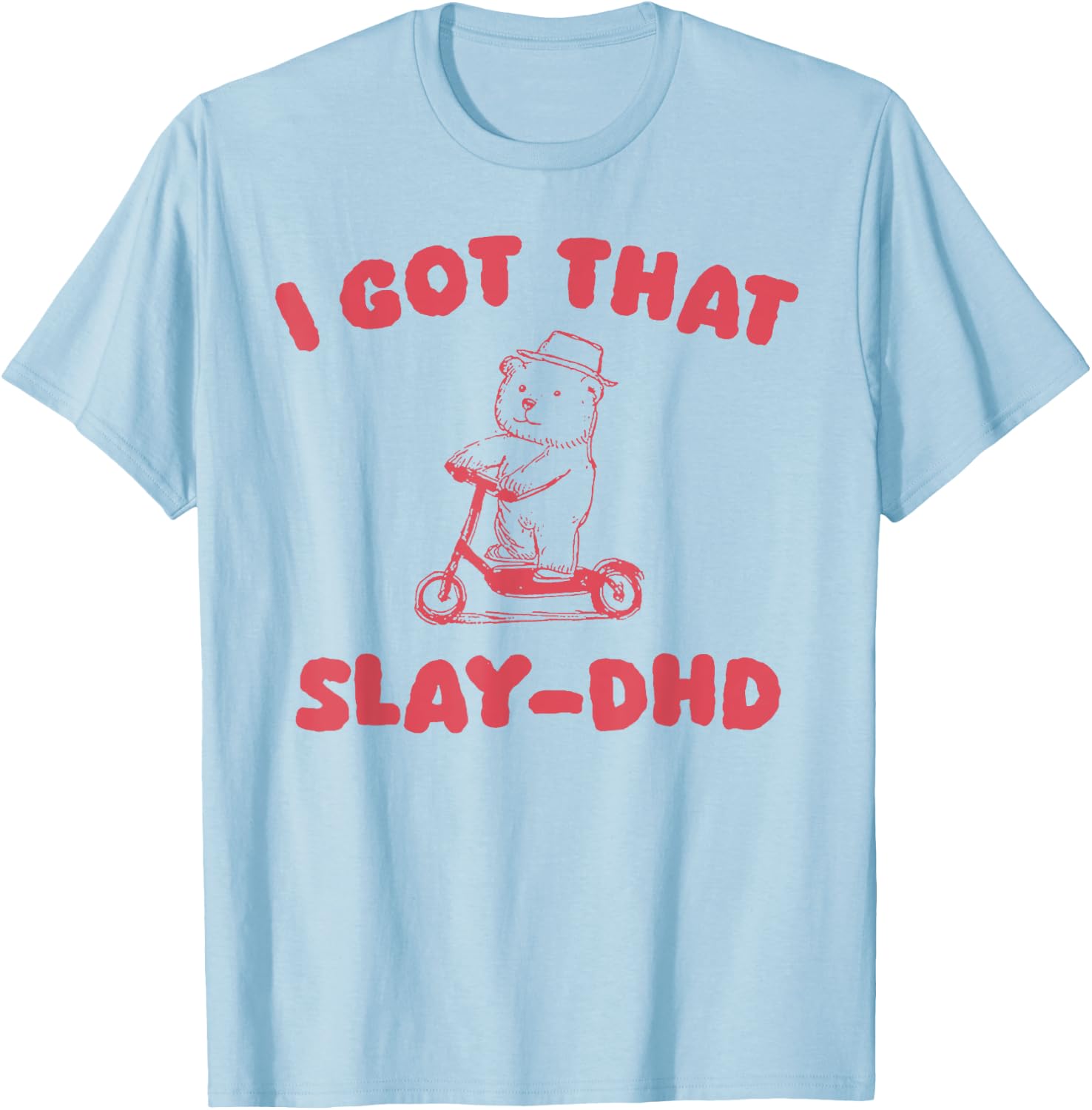 I Got That Slay-DHD T-Shirt - T-Shirt | Light Blue