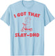 I Got That Slay-DHD T-Shirt - T-Shirt | Light Blue