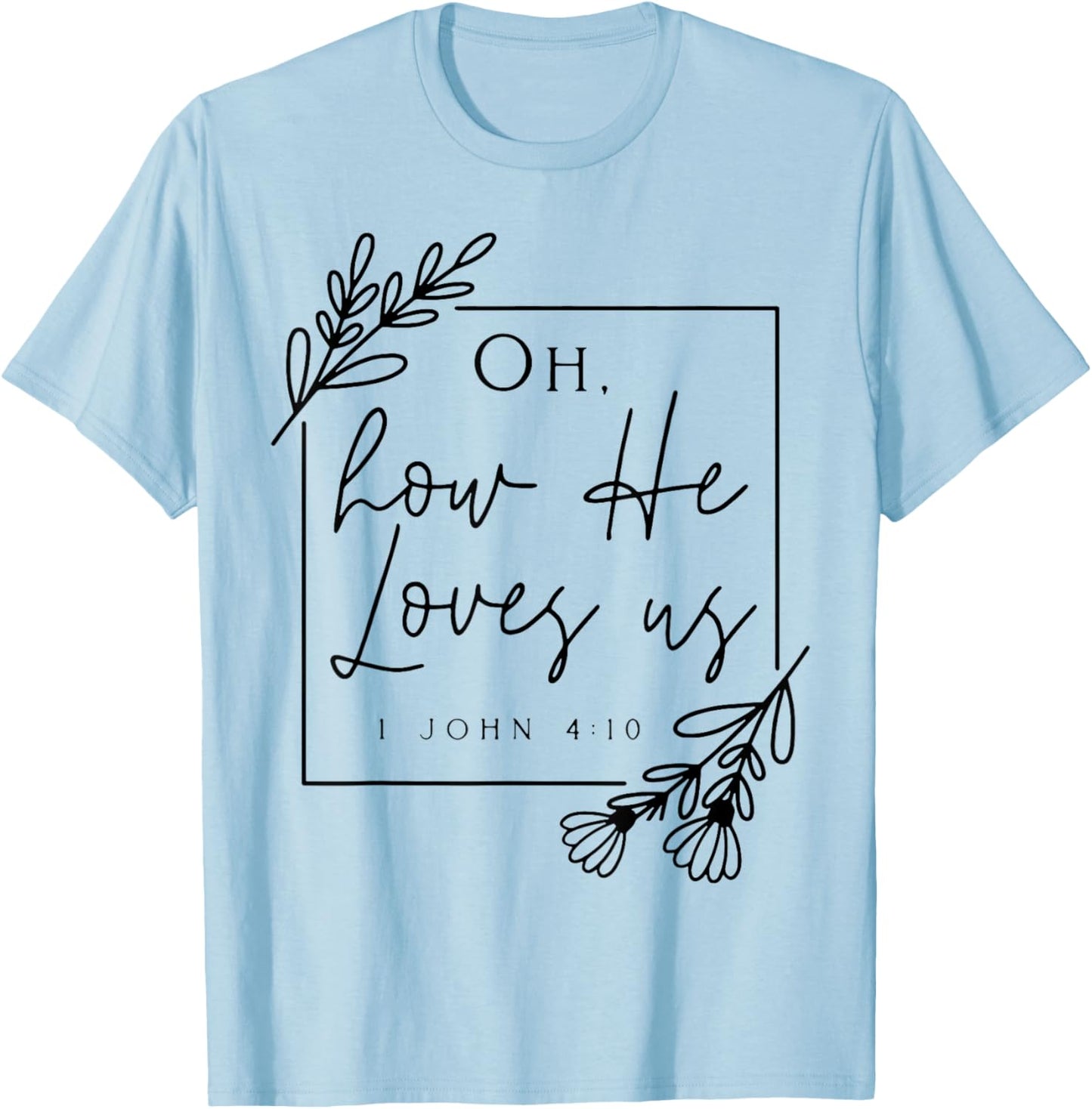 Oh How He Loves Us T-Shirt - T-Shirt | Light Blue