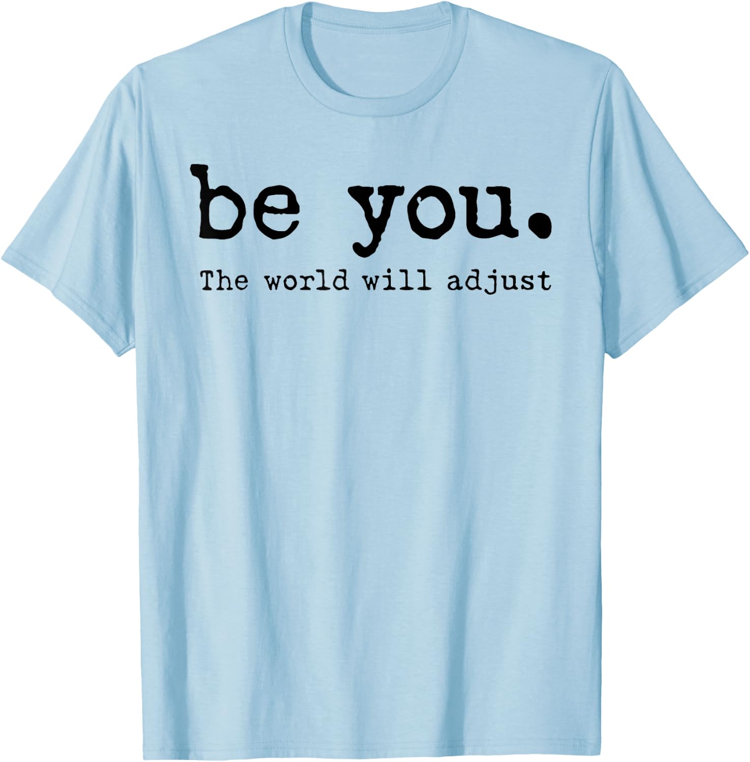 Be You The World Will Adjust T-Shirt - T-Shirt | Light Blue