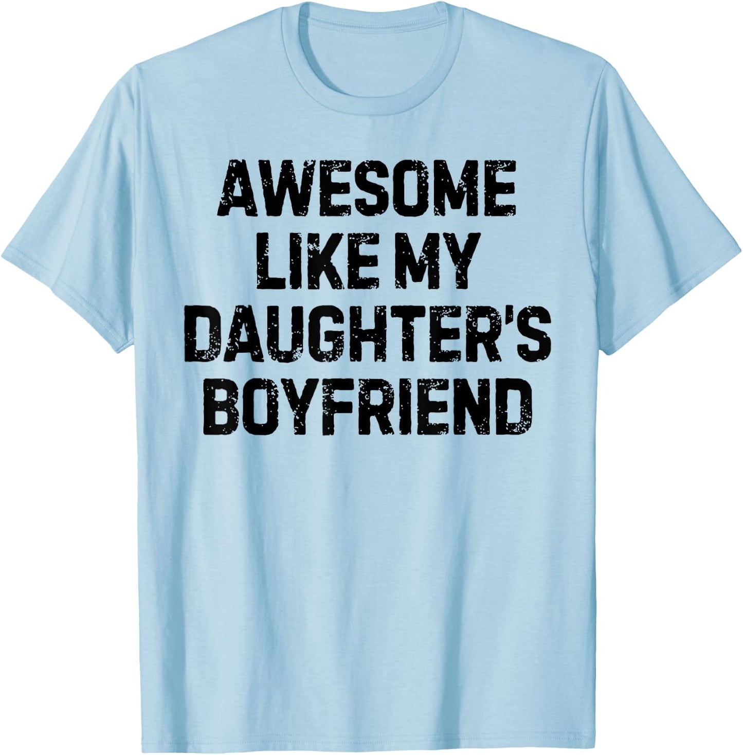 Funny Saying Awesome Like My Daughter's Boyfriend Women Men T-Shirt - T-Shirt | Light Blue