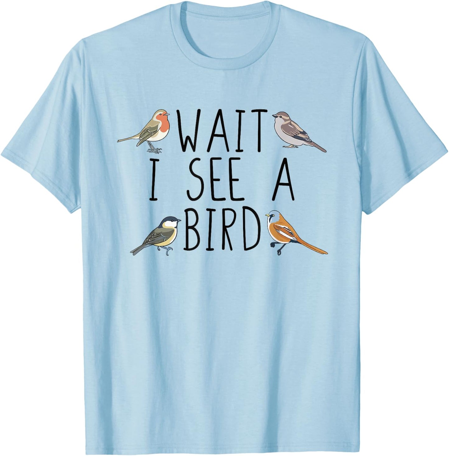 Bird Watching Wait I See A Bird Birding T-Shirt - T-Shirt | Light Blue