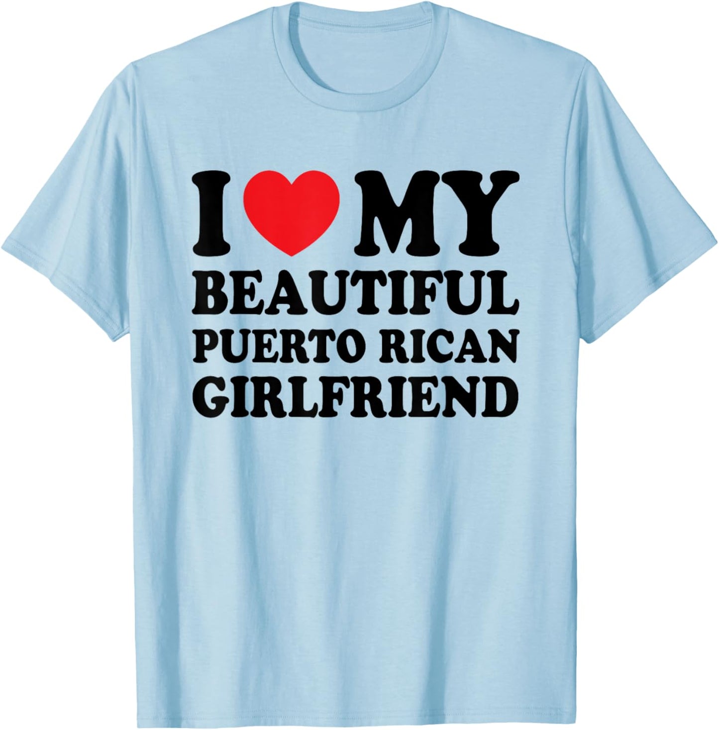 I Love My Beautiful Puerto Rican Girlfriend Funny Boyfriend T-Shirt - T-Shirt | Light Blue