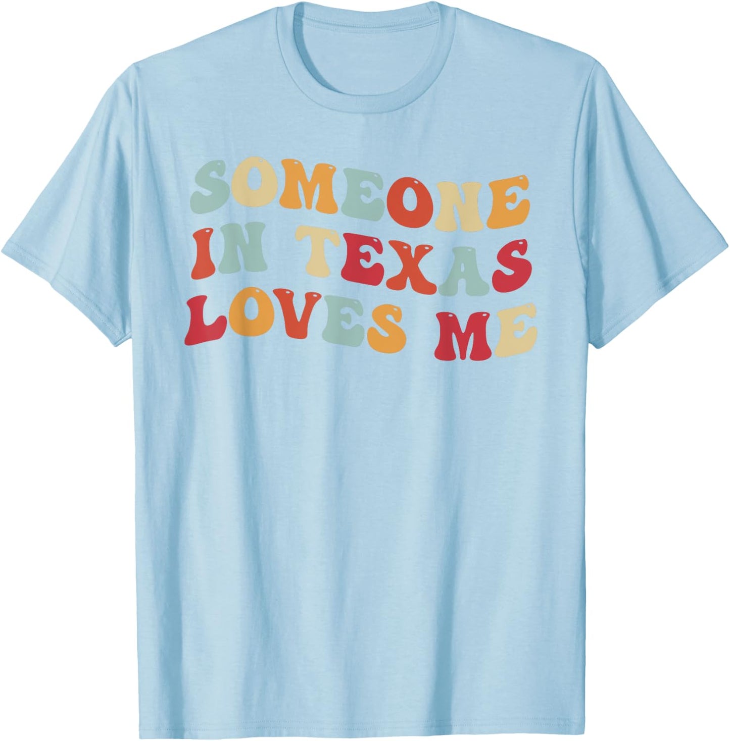 Someone In Texas Loves Me T-Shirt - T-Shirt | Light Blue