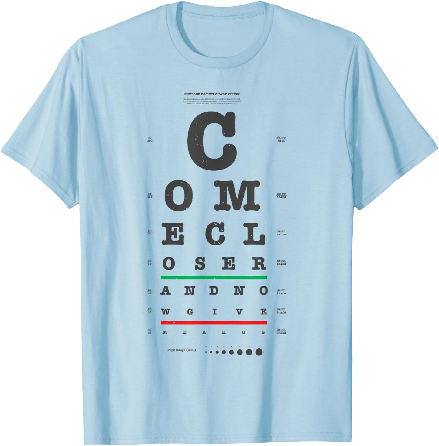 Vision Test Eye Chart Come Closer Give Me a Hug Funny Shirt T-Shirt - T-Shirt | Light Blue