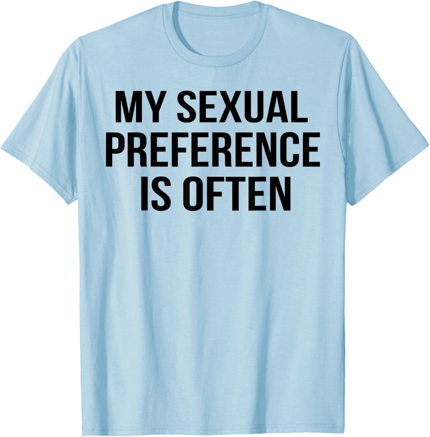 My Sexual Preference Is Often T-Shirt - T-Shirt | Light Blue