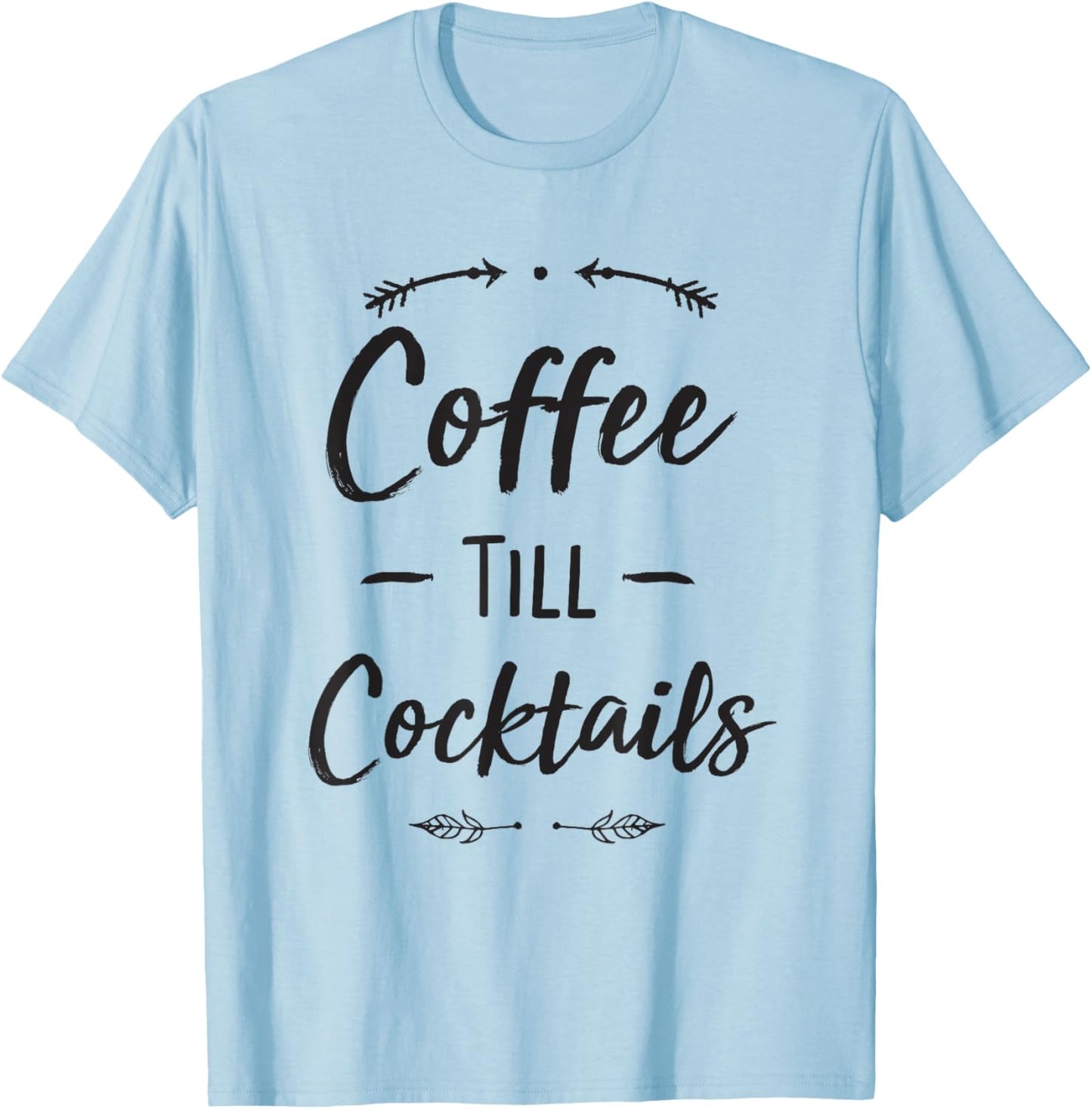 Coffee Till Cocktails Shirt Funny Latte Wine Lover Shirts T-Shirt - T-Shirt | Light Blue