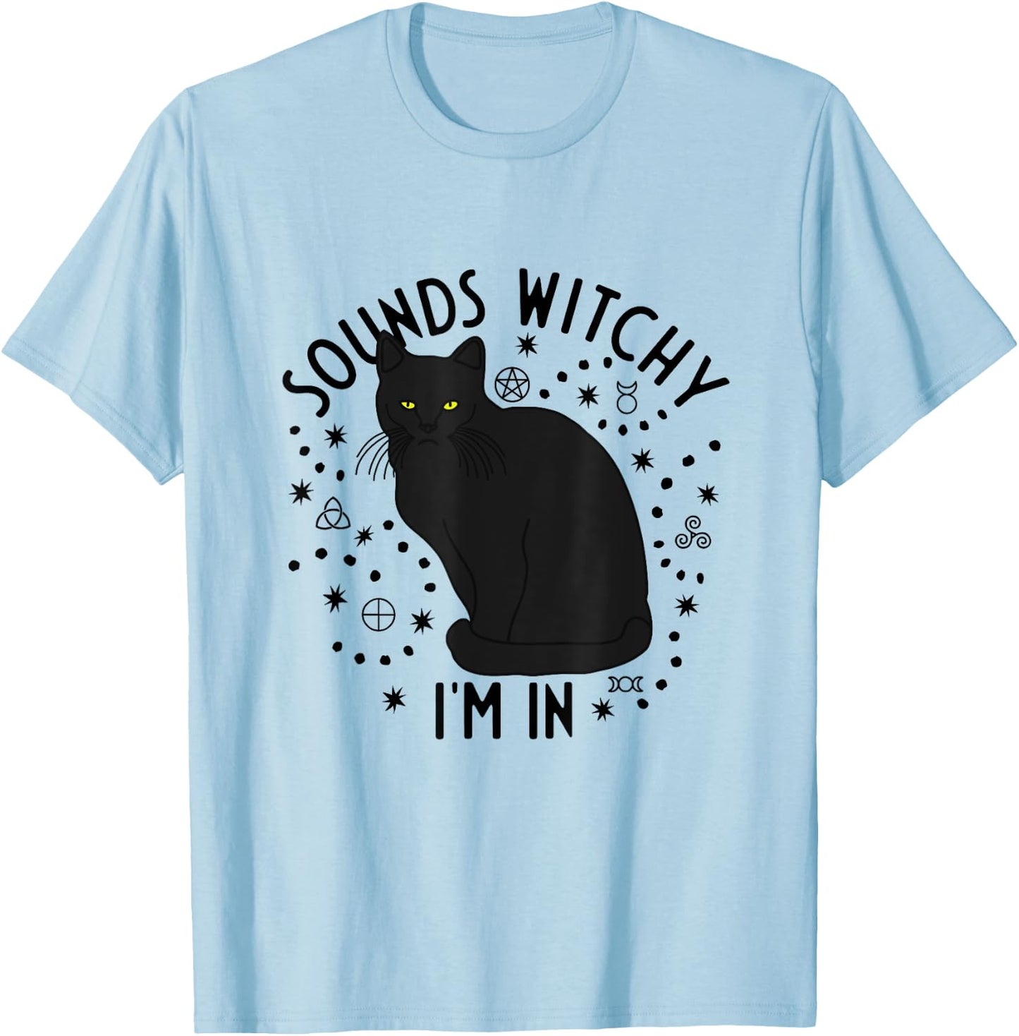 Sounds Witchy I'm In Black Cat Witch Pagan Wicca Witchcraft Men Women T-Shirt - T-Shirt | Light Blue