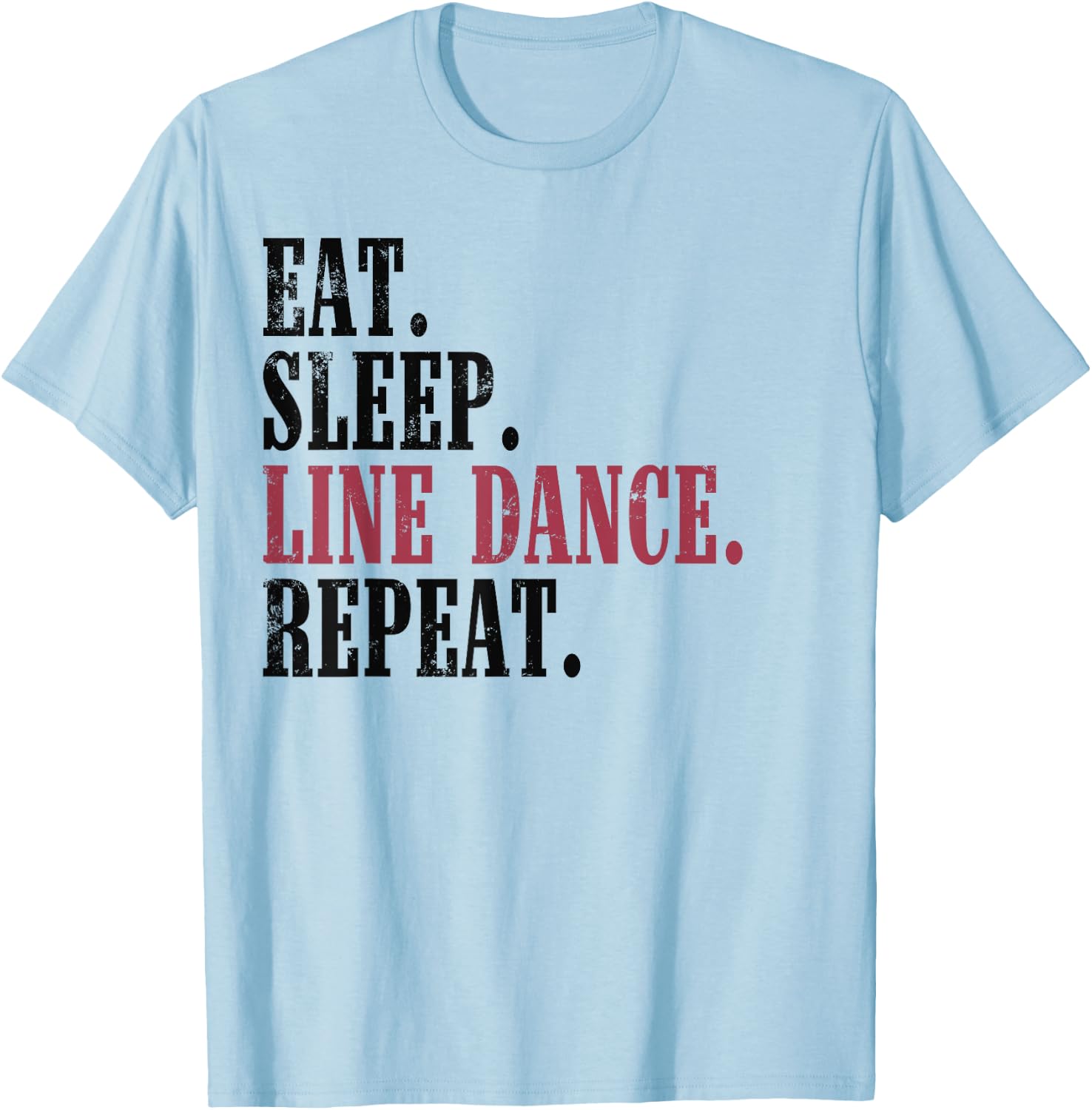 Eat Sleep Line Dance Repeat Shirt Funny Western Dance T-Shirt - T-Shirt | Light Blue
