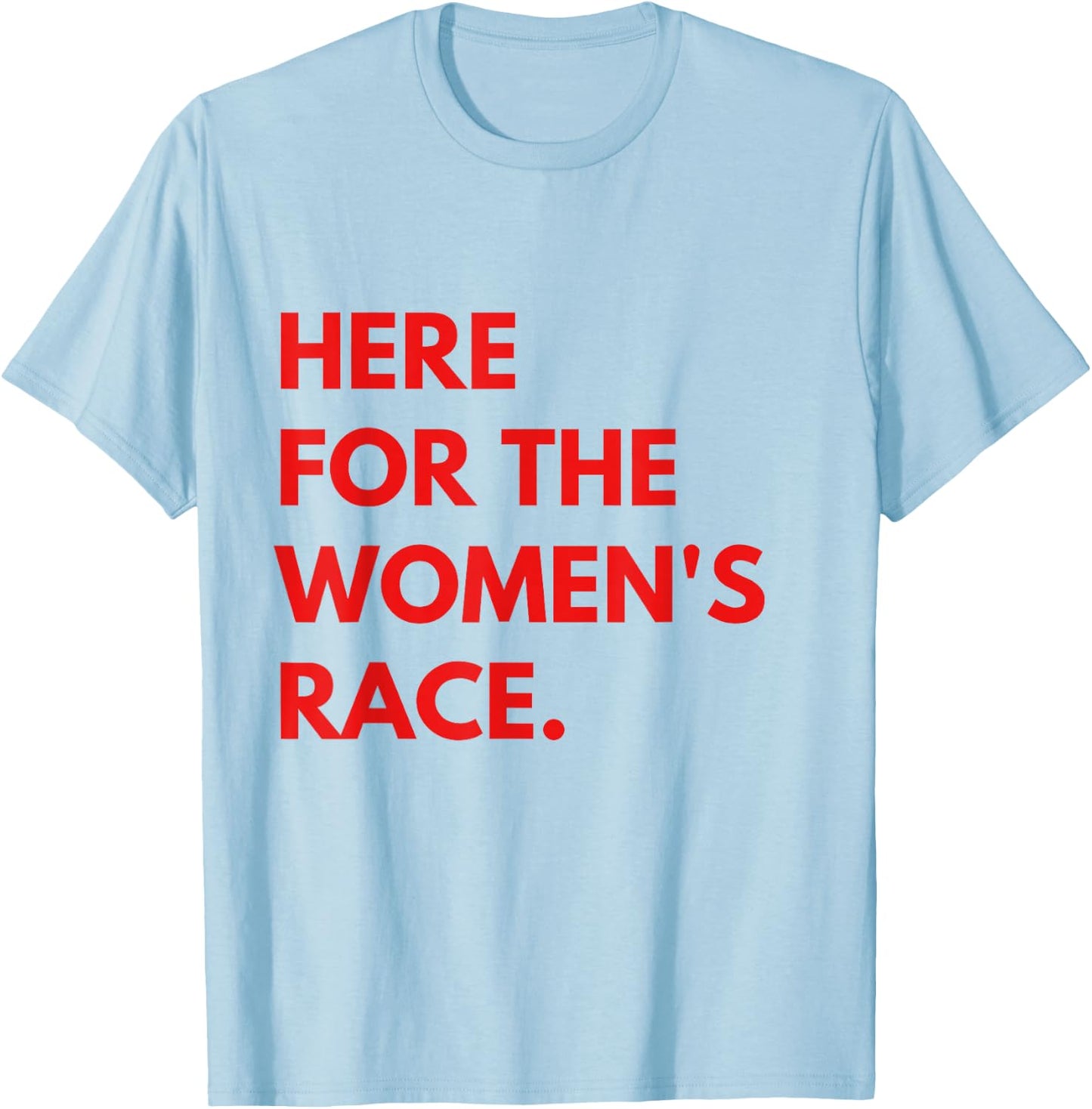 Sport Racing Here for the Women's Race T-Shirt - T-Shirt | Light Blue