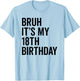 Bruh It's My 18th Birthday I'm 18 Years Old Bro T-Shirt - T-Shirt | Light Blue
