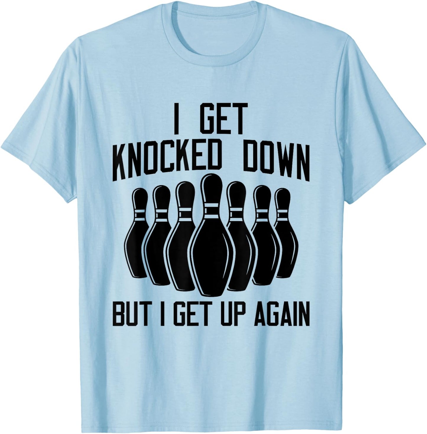 I Get Knocked Down But I Get up Again Funny Bowling Lovers T-Shirt - T-Shirt | Light Blue