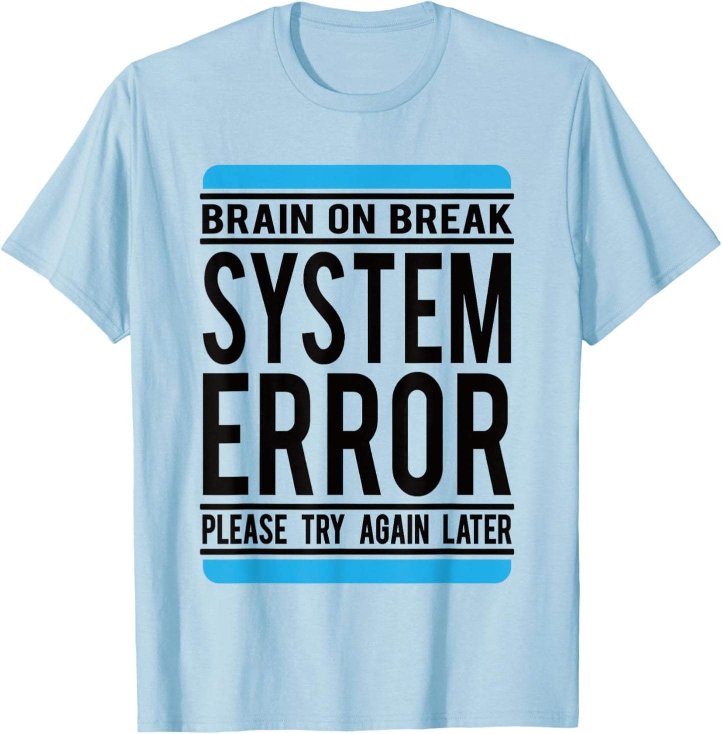 Funny System Error: Brain On Break T-Shirt - T-Shirt | Light Blue