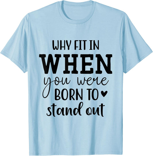 Why Fit In When You Were Born To Stand Out T-Shirt - T-Shirt | Light Blue