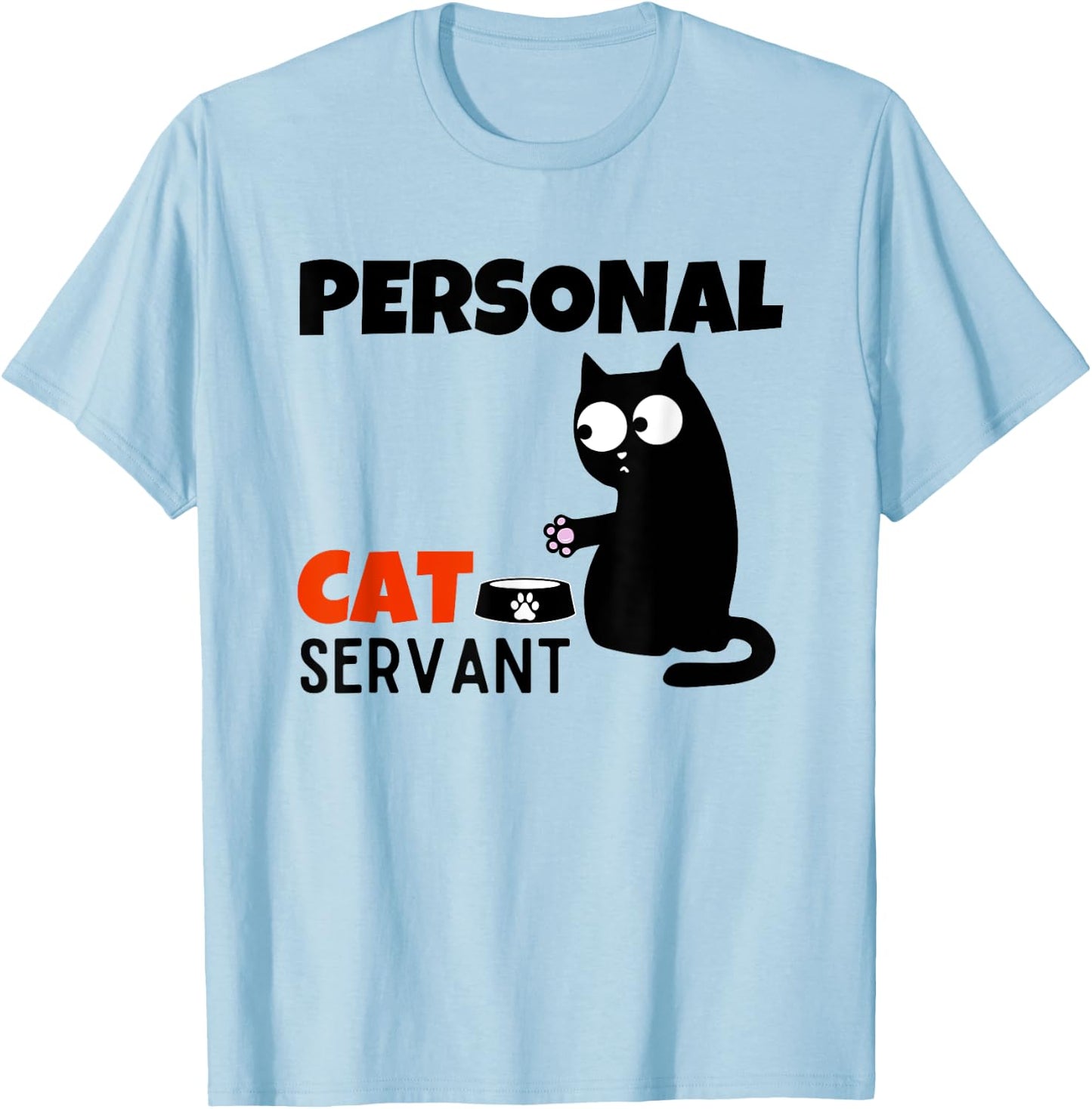 Funny Cat Owner Quote Personal Cat Servant T-Shirt - T-Shirt | Light Blue