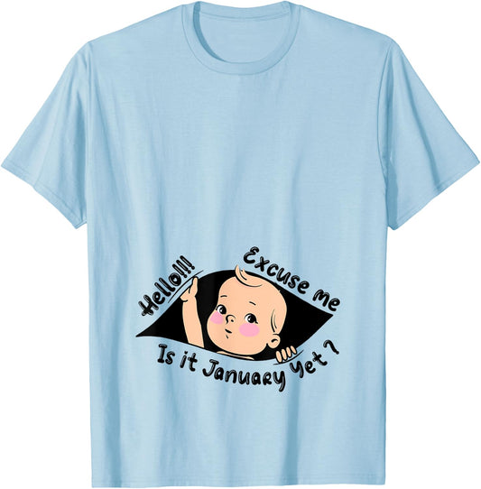 Excuse Me Is It January Yet Pregnancy Baby Announcement T-Shirt - T-Shirt | Light Blue