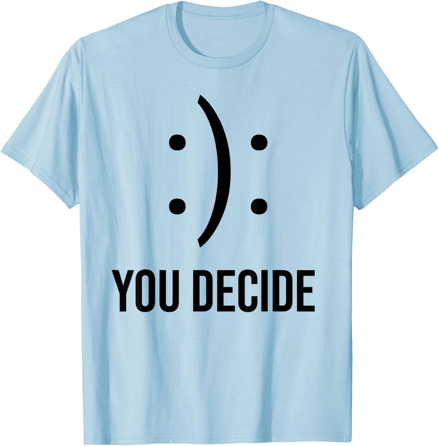 Happy Or Sad You Decide Smile Frown T-Shirt - T-Shirt | Light Blue