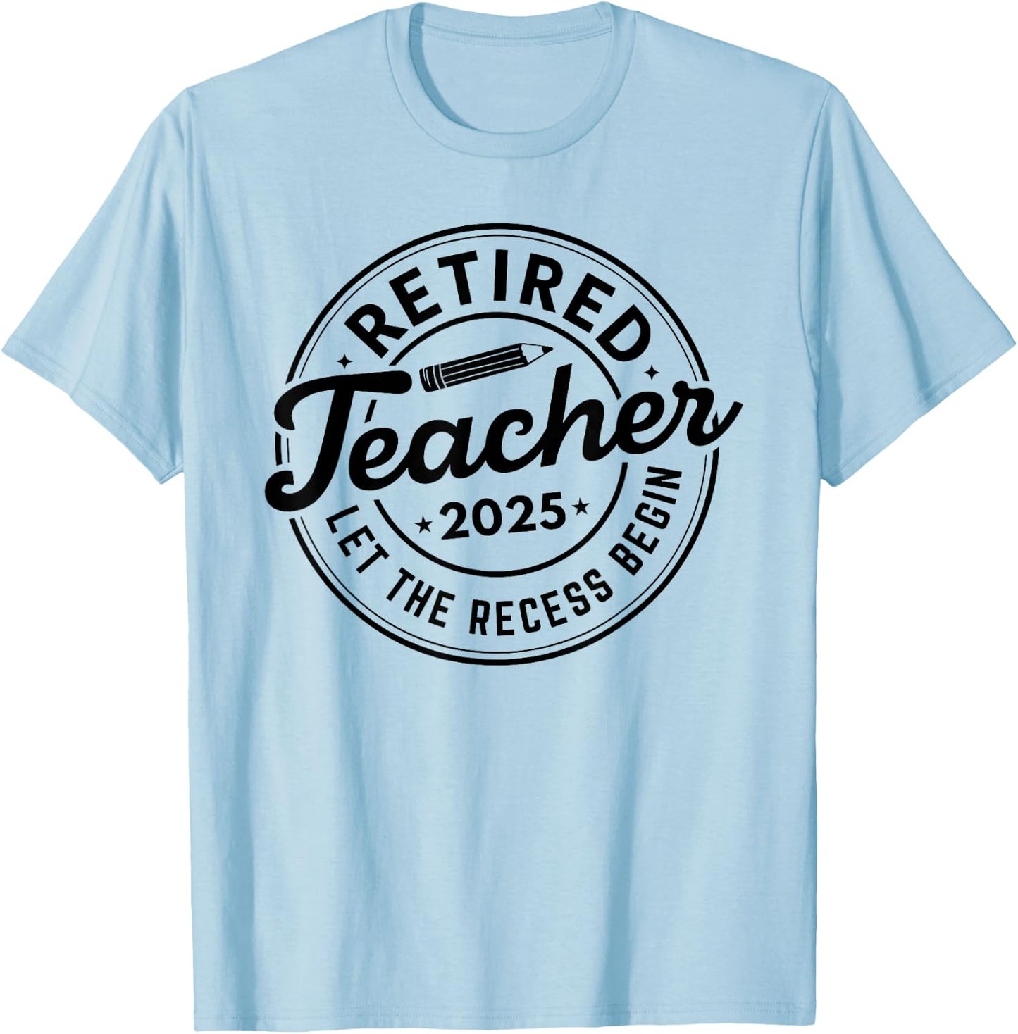 2025 Retired Teacher Let The Recess Begin Retirement School T-Shirt - T-Shirt | Light Blue