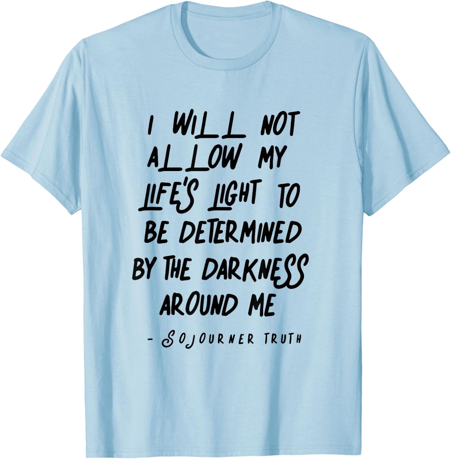 Sojourner Truth Light Quote over Life Darkness T-Shirt - T-Shirt | Light Blue