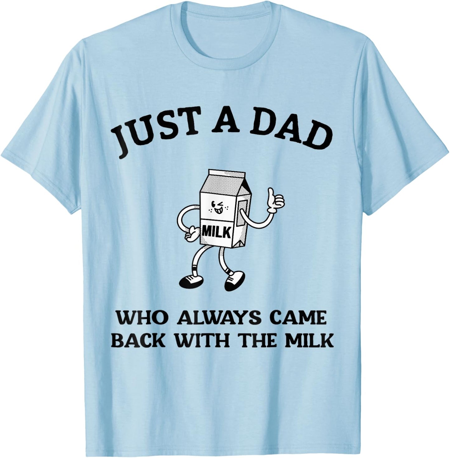 Just A Dad Who Always Came Back With The Milk Father's Day T-Shirt - T-Shirt | Light Blue