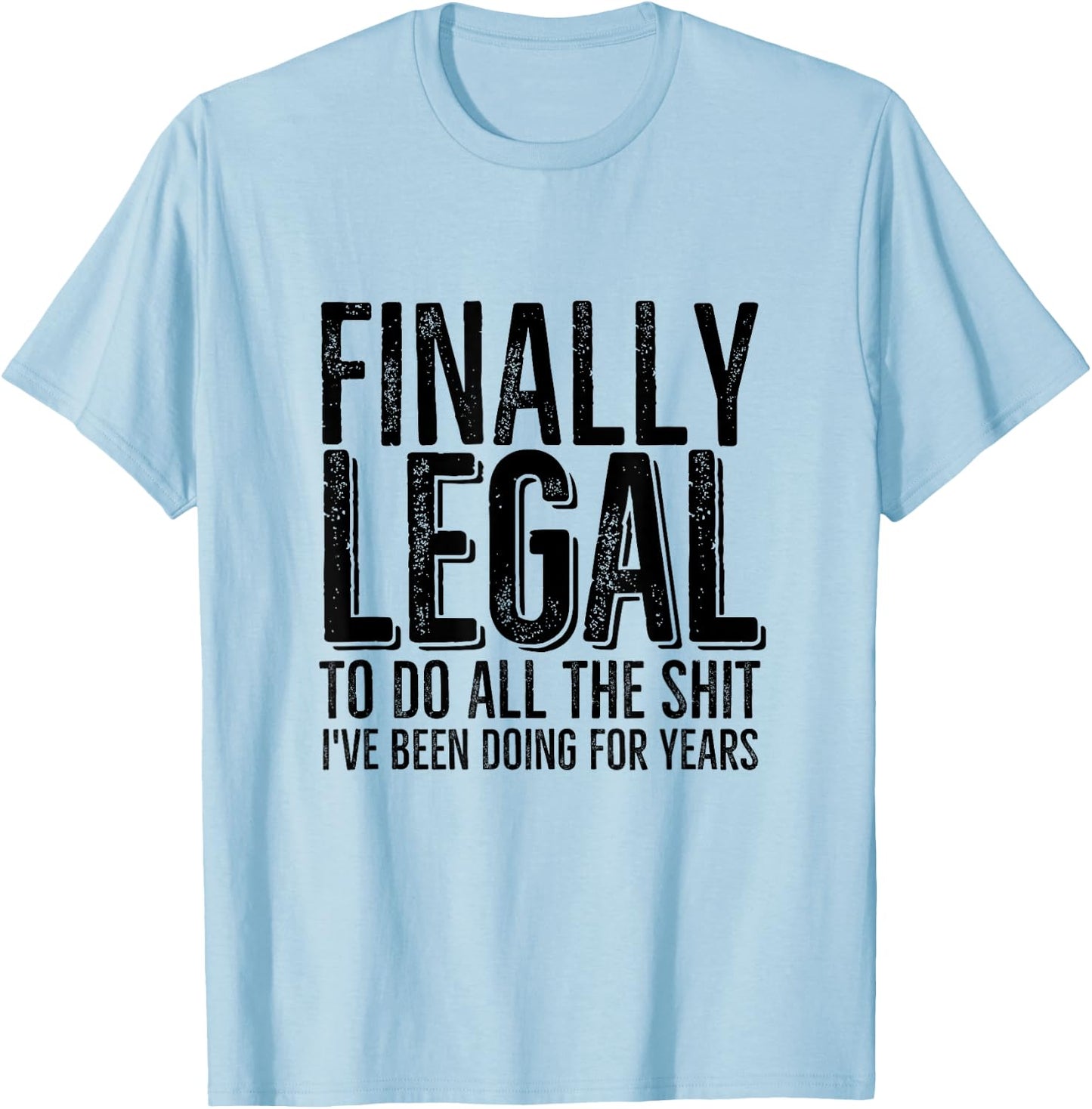 Funny 21st Birthday Finally Legal To Do All The Sh!t T-Shirt - T-Shirt | Light Blue