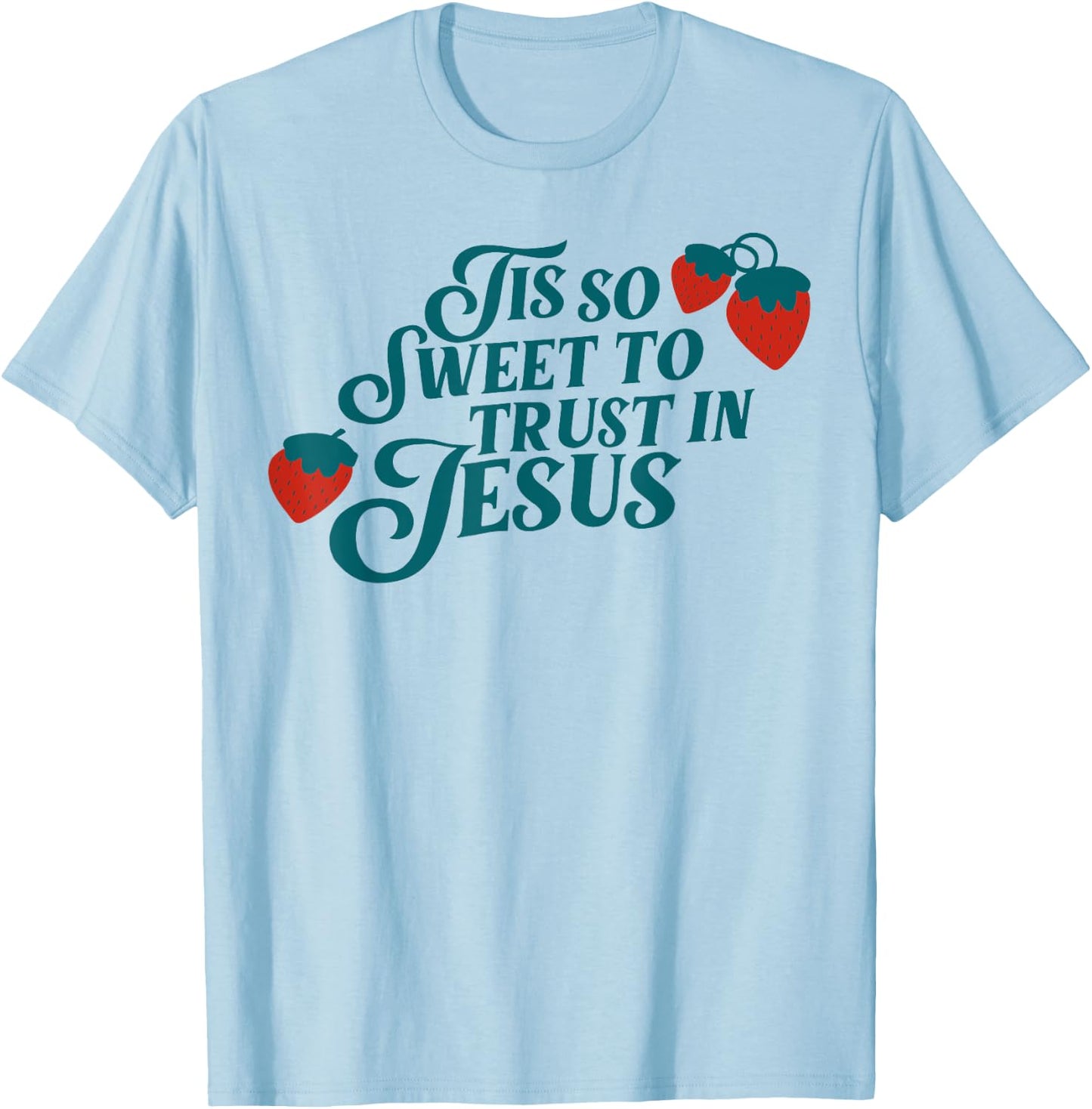 Tis So Sweet To Trust In Jesus T-Shirt - T-Shirt | Light Blue