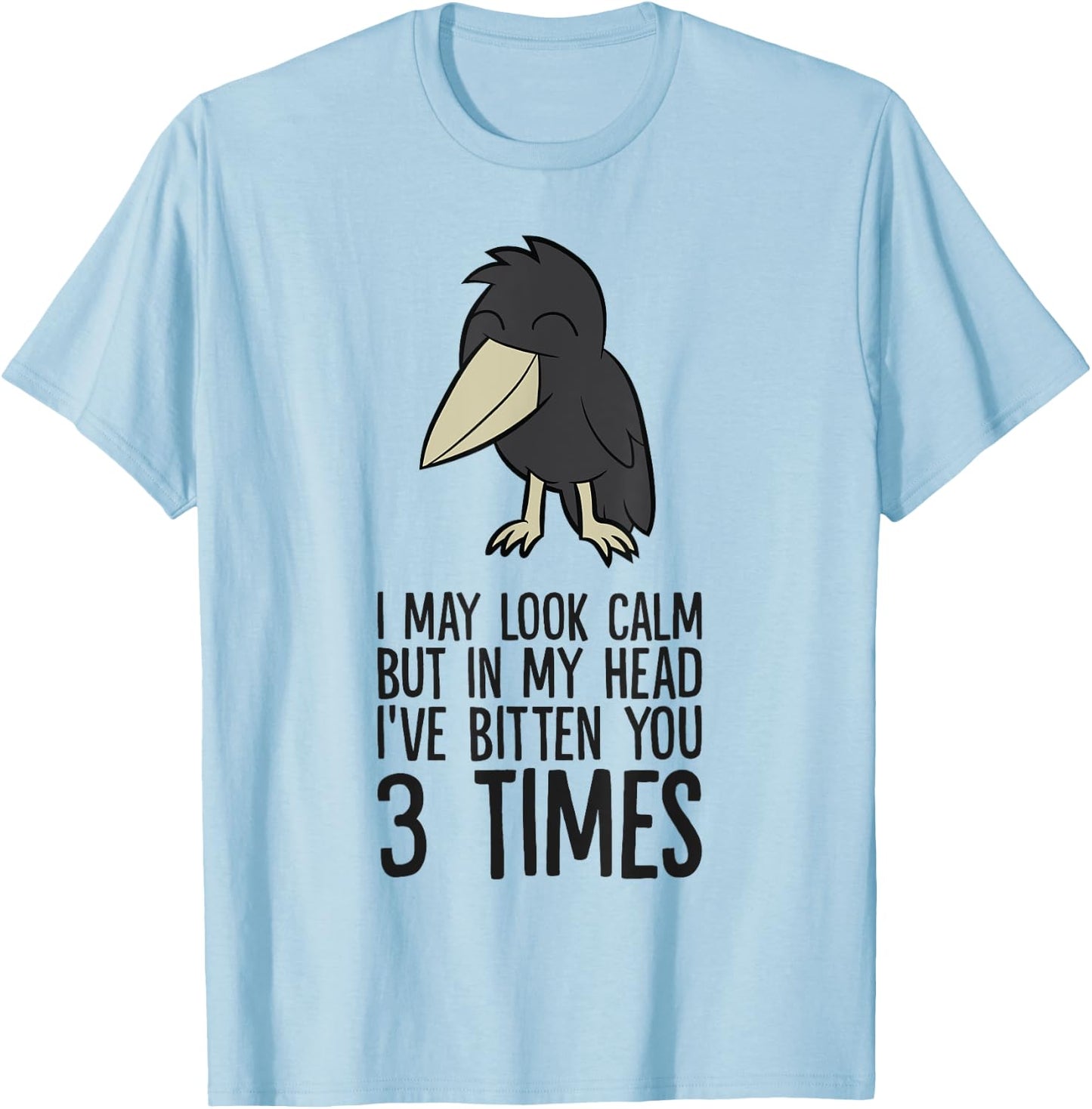 I May Look Calm But In My Head I've Bitten You 3 Times T-Shirt - T-Shirt | Light Blue