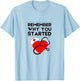 Nurse RN NP Mantra Motivation Remember Why You Started T-Shirt - T-Shirt | Light Blue