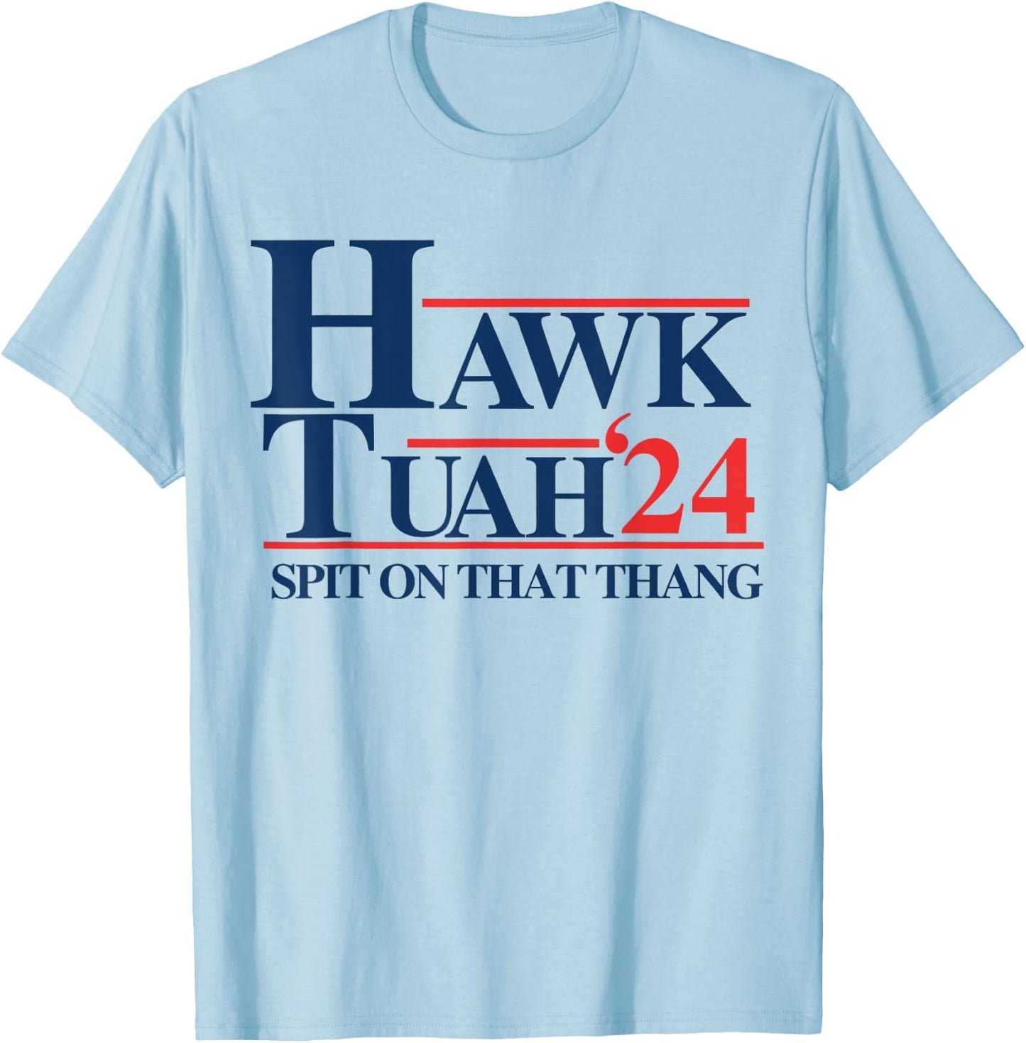 Hawk Tuah 2024 Hawk Tuah 24 Spit On That Thang Hawk Tush , Small, White T-Shirt - T-Shirt | Light Blue