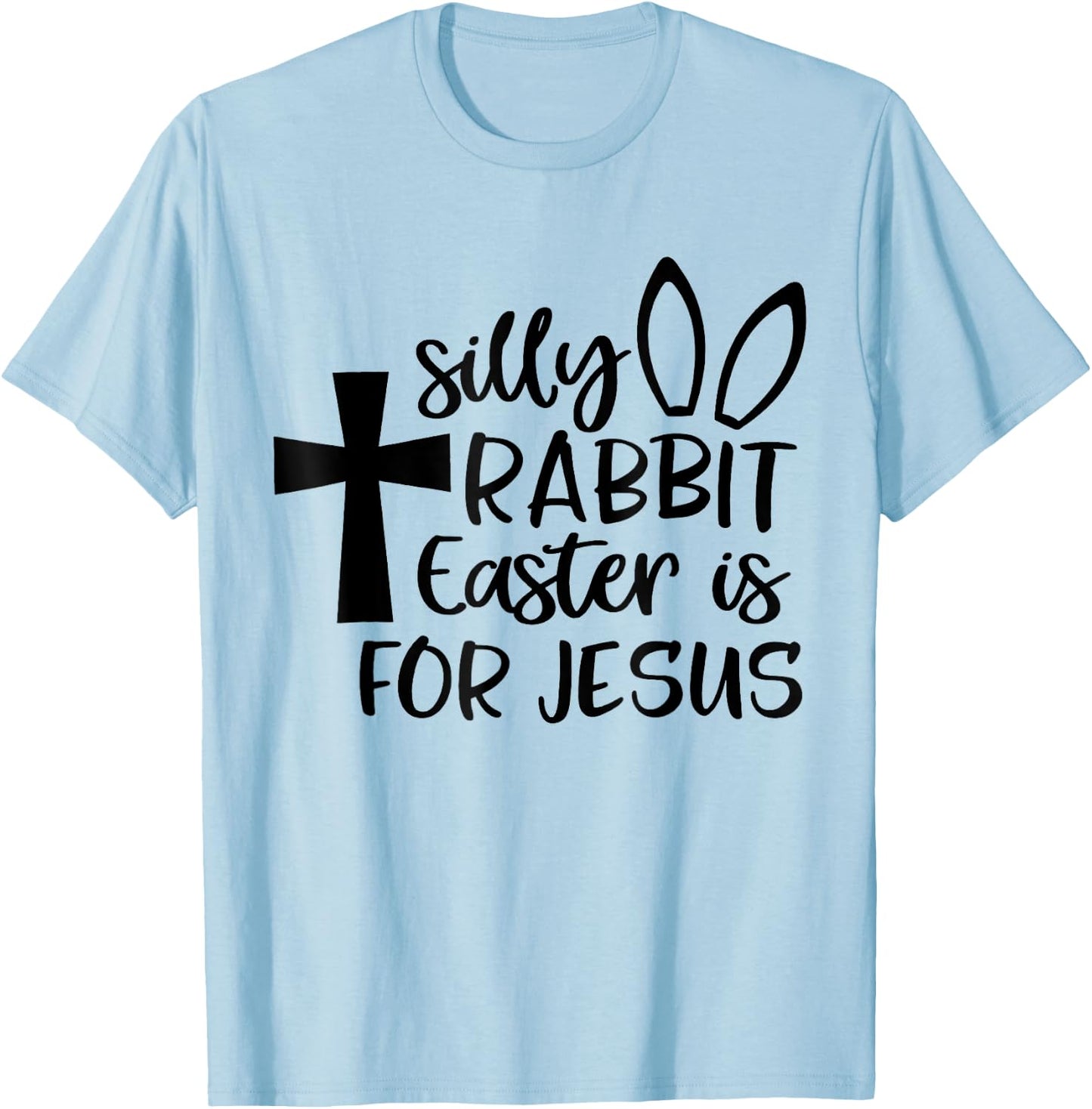 Silly Rabbit Easter Is For Jesus T-Shirt - T-Shirt | Light Blue