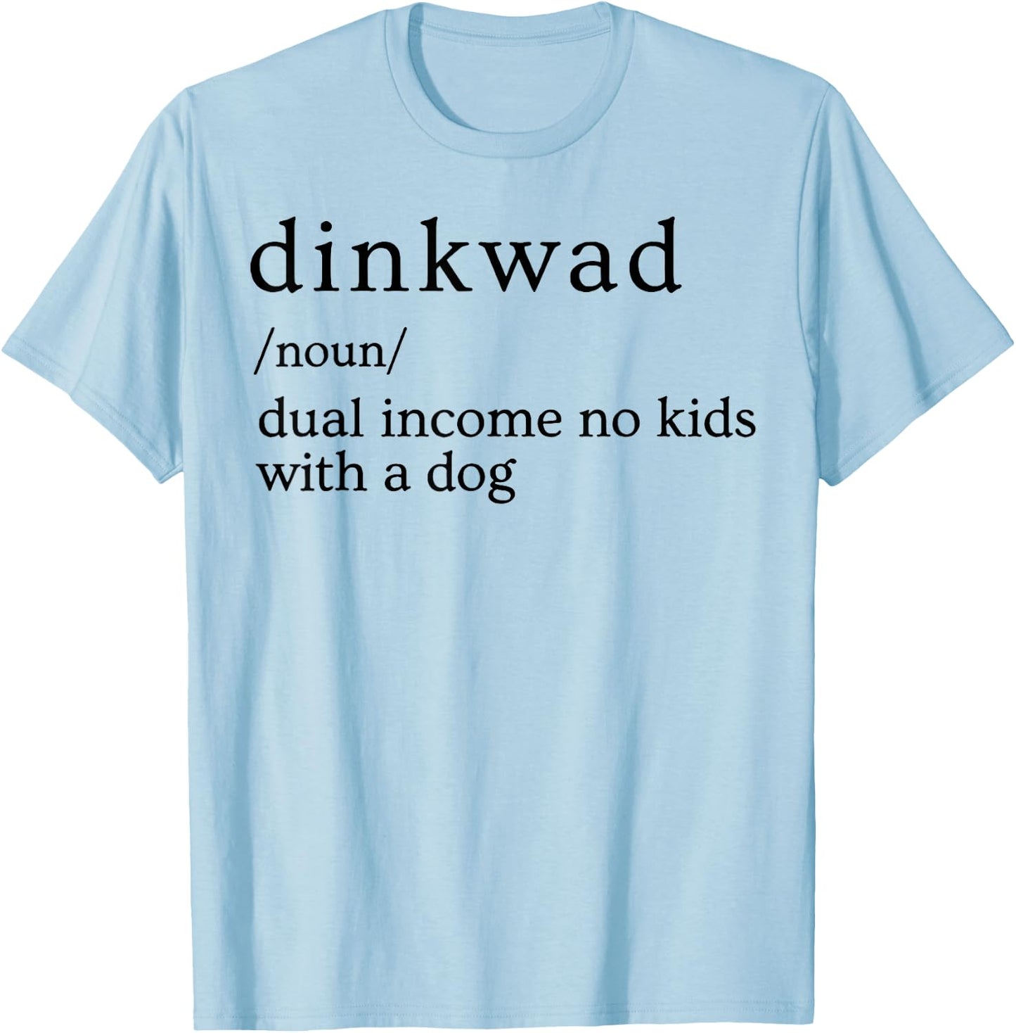 Dinkwad Definition Noun Dual Income No Kids With A Dog T-Shirt - T-Shirt | Light Blue
