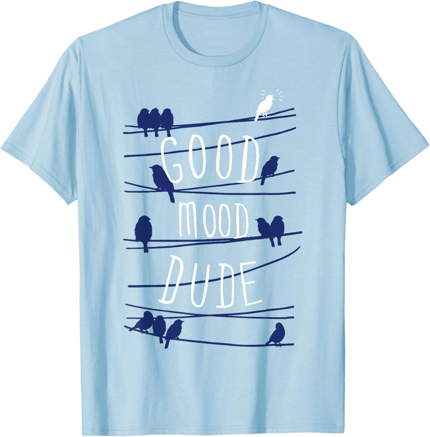 Good Mood Dude Birds On A Wire T-Shirt - T-Shirt | Light Blue