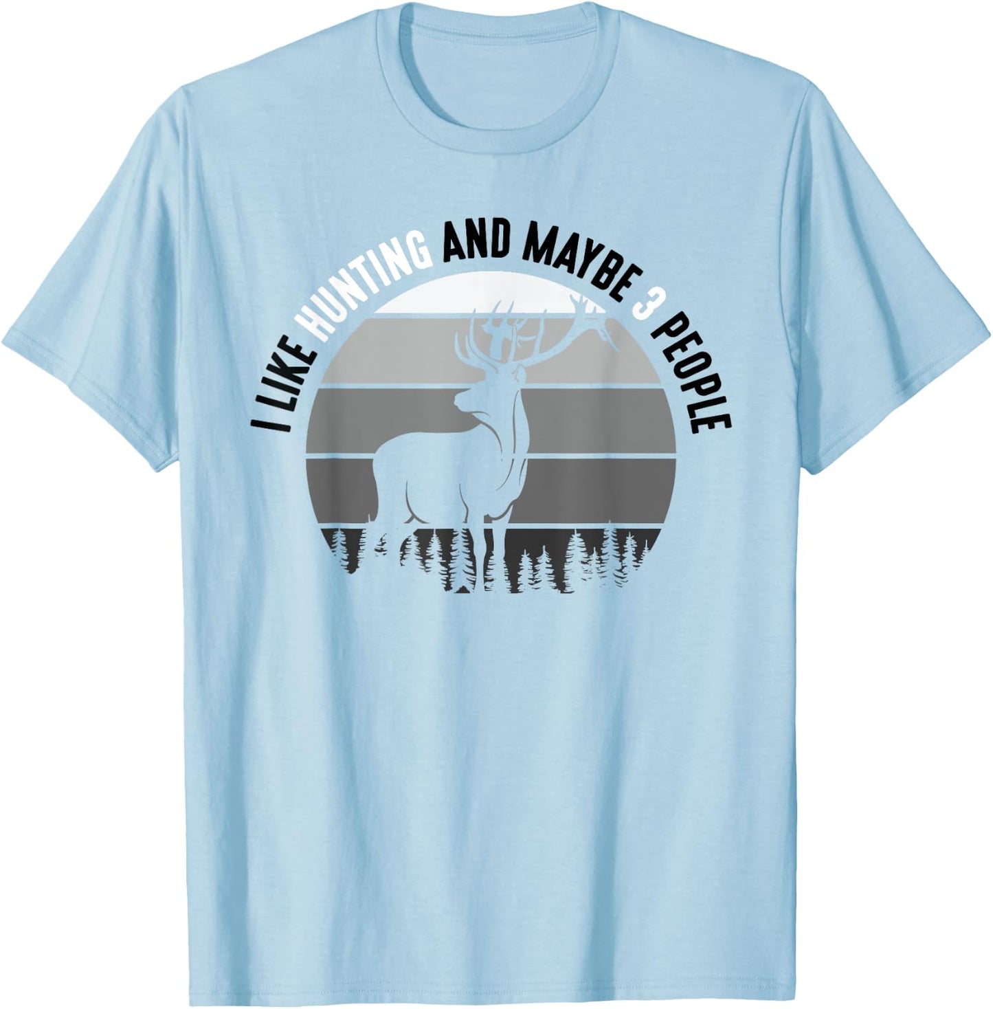 I Like Hunting And Maybe 3 People Apparel Funny Gag Gift T-Shirt - T-Shirt | Light Blue