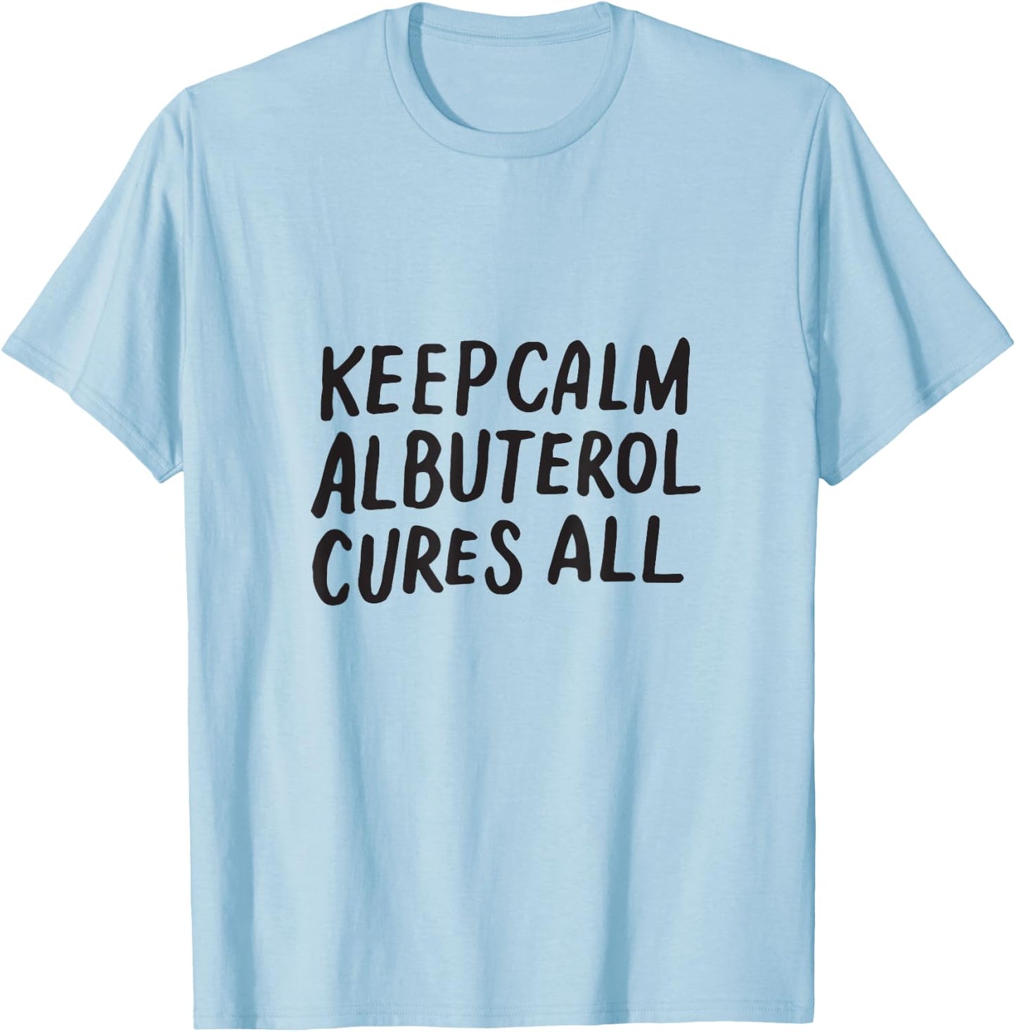 Keep Calm Albuterol Cures All Respiratory Therapist Shirt T-Shirt - T-Shirt | Light Blue