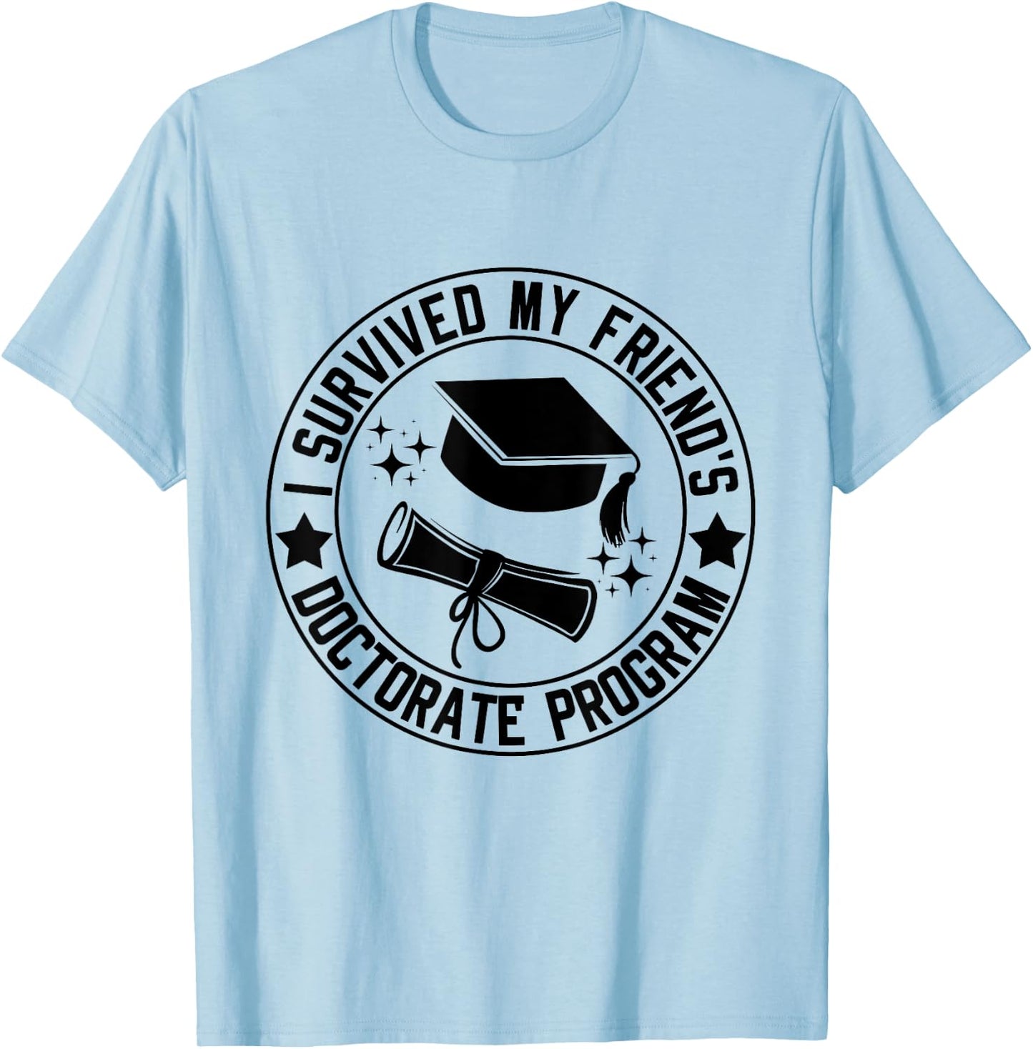 I Survived My Friend's Doctorate Program School Graduation T-Shirt - T-Shirt | Light Blue