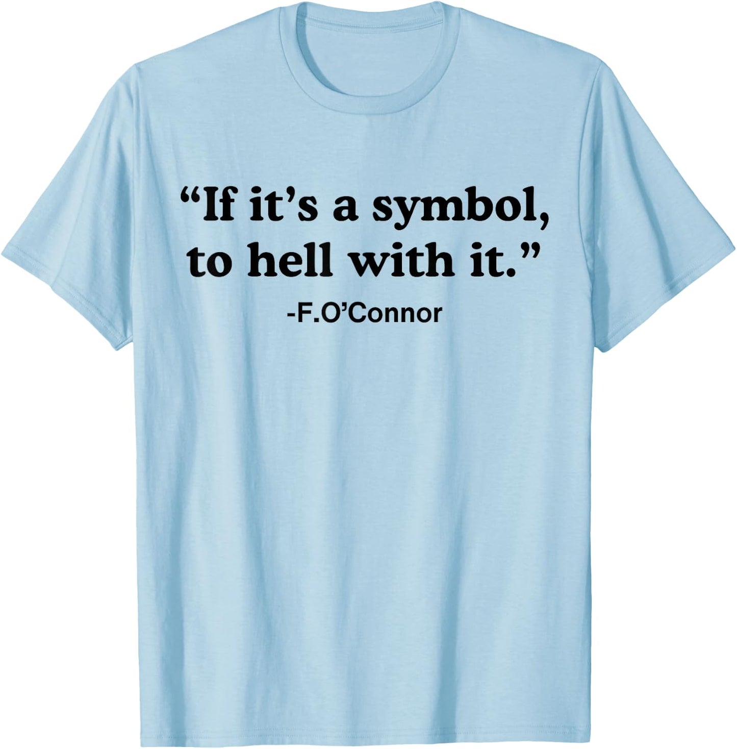 If It's A Symbol To Hell With It T-Shirt - T-Shirt | Light Blue