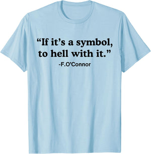 If It's A Symbol To Hell With It T-Shirt - T-Shirt | Light Blue