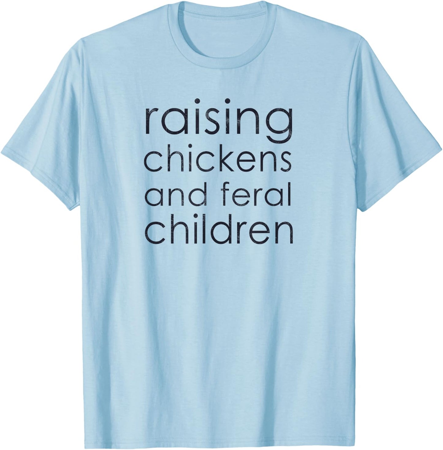 Raising Chickens and Feral Children - Funny Mom, Dad, Farmer T-Shirt - T-Shirt | Light Blue
