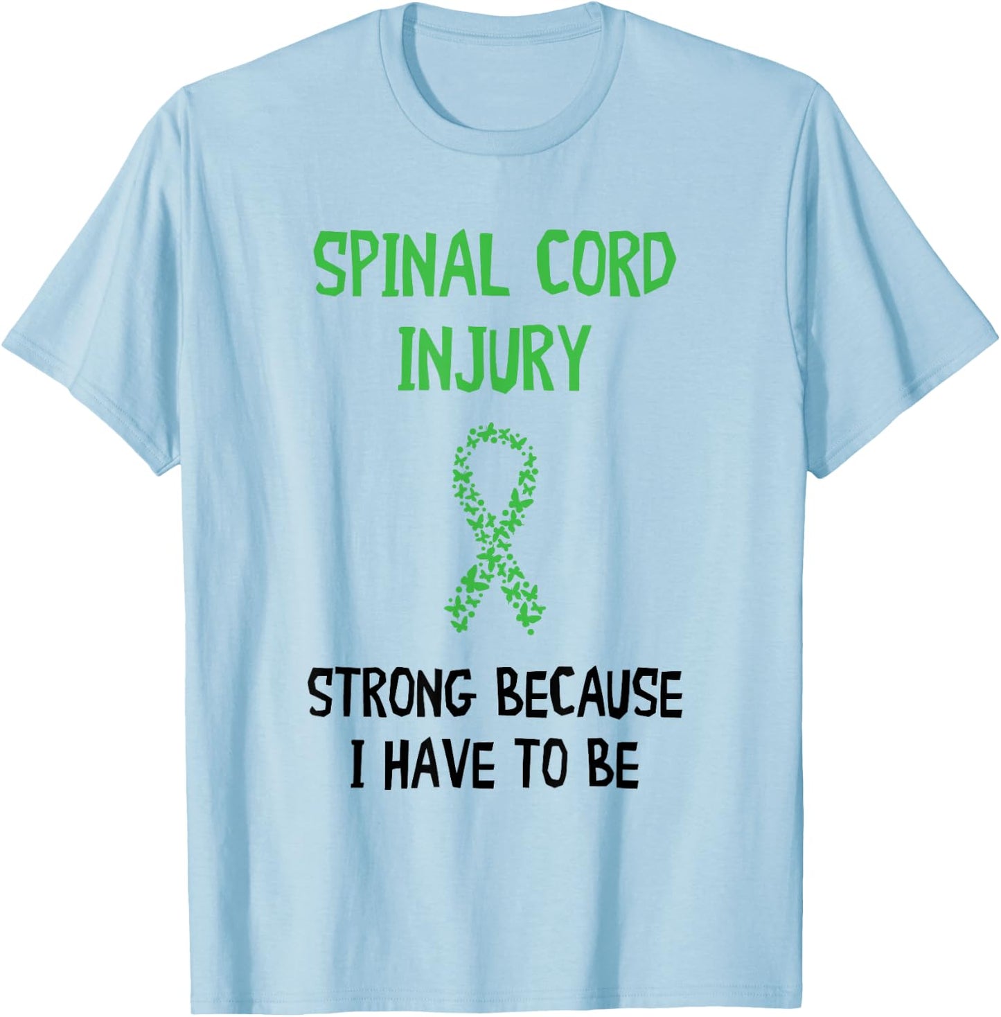 Strong Because I Have To Be Spinal Cord Injury Awareness T-Shirt - T-Shirt | Light Blue