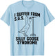 I suffer from Silly Goose Syndrome Funny Goose Joke Humor T-Shirt - T-Shirt | Light Blue