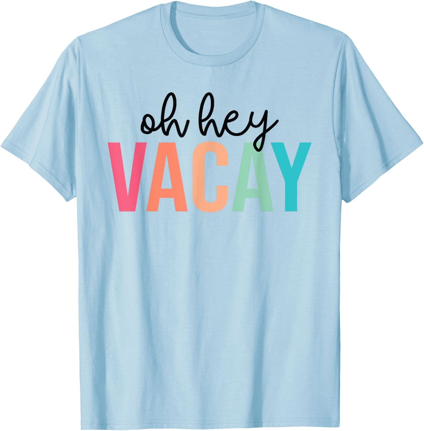 Oh Hey Vacay Summer Matching Family Vacation Teacher Student T-Shirt - T-Shirt | Light Blue