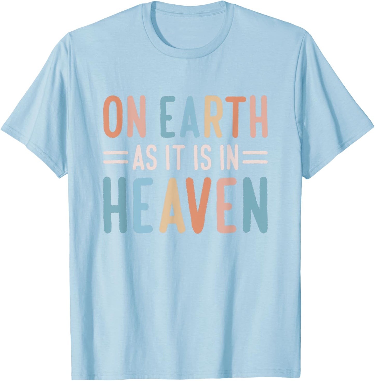 On Earth As It Is In Heaven T-Shirt - T-Shirt | Light Blue