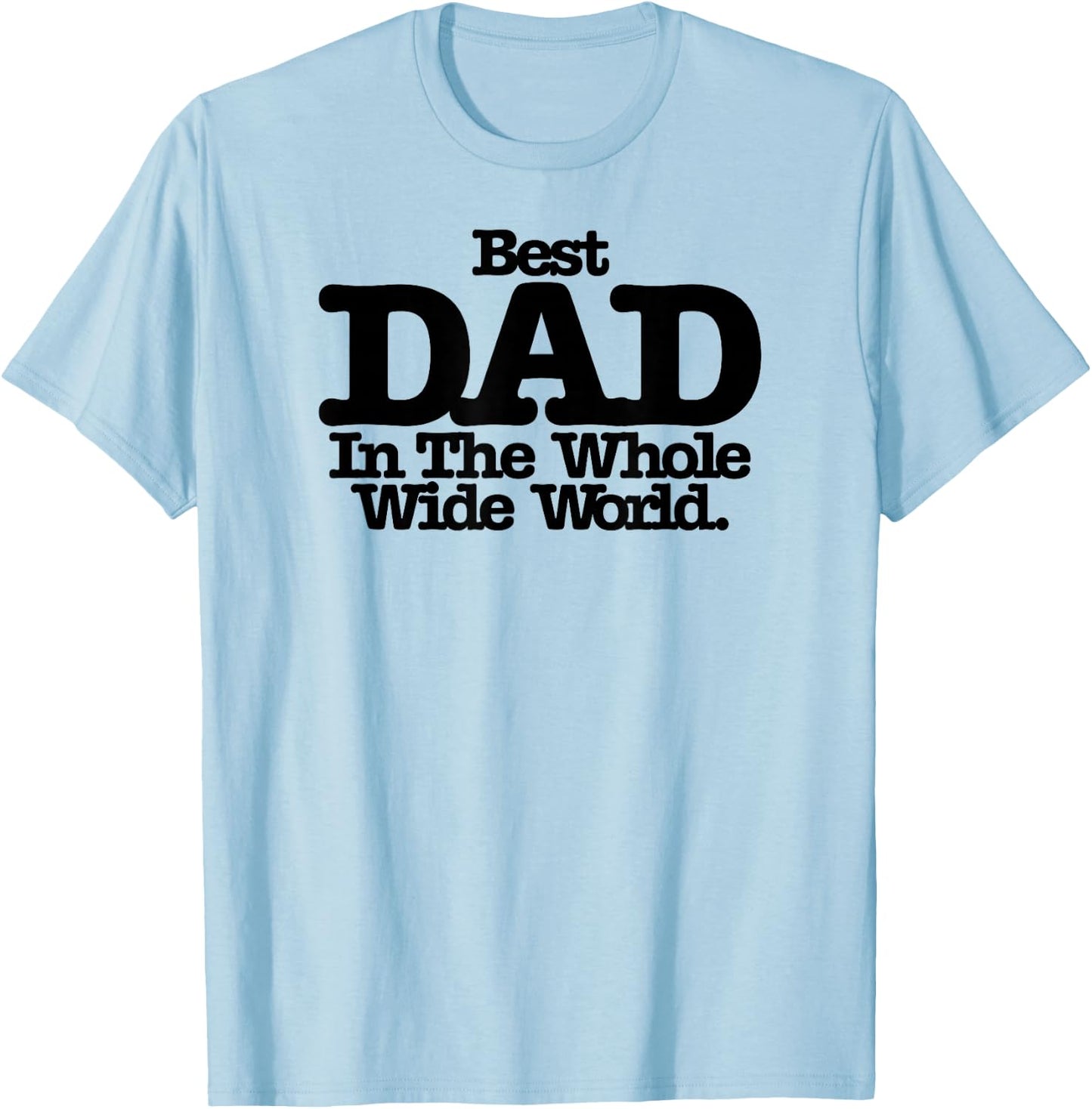 Best Dad In The Whole Wide World T-Shirt - T-Shirt | Light Blue