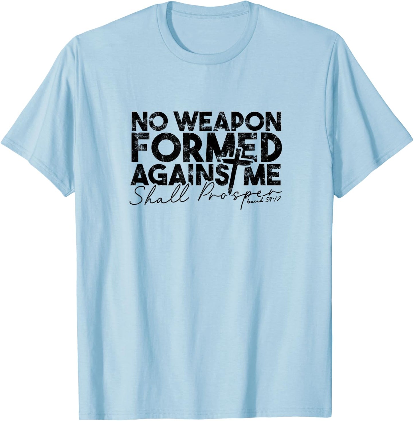 No Weapon Formed Against me shall prosper - Faith in god T-Shirt - T-Shirt | Light Blue